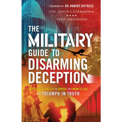 (영문도서) The Military Guide to Disarming Deception: Battlefield Tactics to Expose the Enemy''s Lies and... Hardcover, Chosen Books, English, 9780800762988