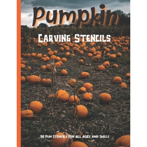 Pumpkin Carving Stencils: 50 Fun Stencils For All Ages and Skills (Halloween Crafts) Paperback, Independently Published, English, 9798697847183