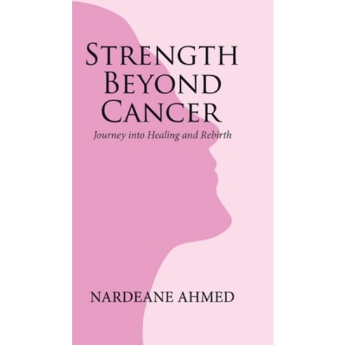 (영문도서) Strength Beyond Cancer: Journey into Healing and Rebirth Hardcover, Tellwell Talent, English, 9780228880257