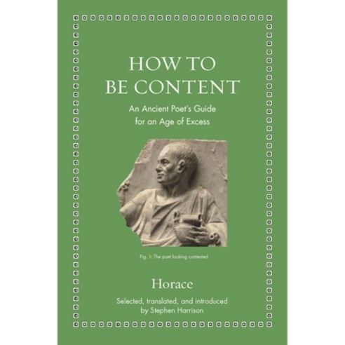 How to Be Content: An Ancient Poet''s Guide for an Age of Excess Hardcover, Princeton University Press