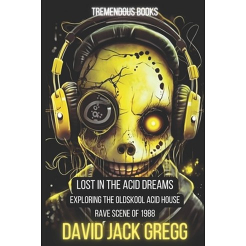 (영문도서) "Lost in the Acid Dreams: Exploring the Oldskool Acid House Rave Scene of 1988" Paperback, Independently Published, English, 9798396953468
