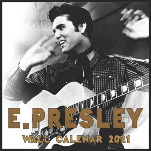 E.Presley Wall Calendar 2021: E.Presley Wall Calendar 2021 8.5x8.5 Finish Glossy Paperback, Independently Published, English, 9798698724674