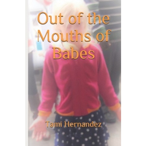 (영문도서) Out of the Mouths of Babes Paperback, Independently Published, English, 9798620741618