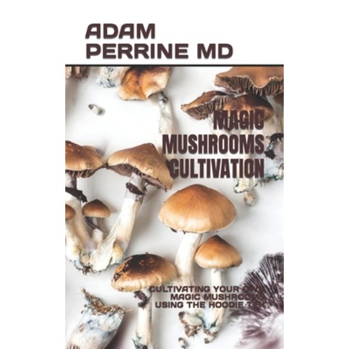 (영문도서) Magic Mushrooms Cultivation: Cultivating Your Own Magic 