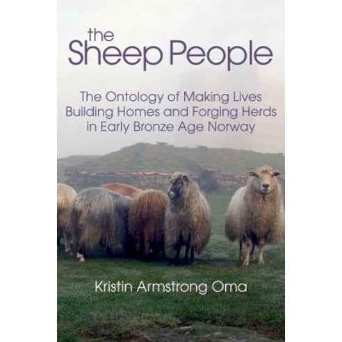(영문도서) The Sheep People: The Ontology of Making Lives Building Homes and Forging Herds in Early Bro... Hardcover, Equinox Publishing (UK), English, 9781781792513