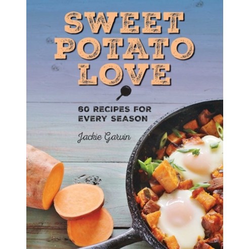 (영문도서) Sweet Potato Love: 60 Recipes for Every Season Hardcover, Skyhorse Publishing, English, 9781510709669