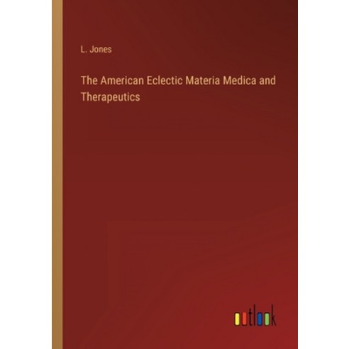 (영문도서) The American Eclectic Materia Medica and Therapeutics Paperback, Outlook Verlag, English, 9783368807566
