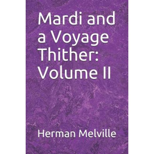 Mardi and a Voyage Thither: Volume II Paperback, Independently Published