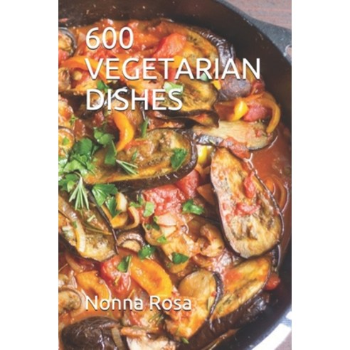 600 Vegetarian Dishes Paperback, Independently Published, English, 9798569767366