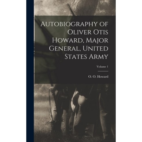 (영문도서) Autobiography of Oliver Otis Howard Major General United States Army; Volume 1 Hardcover, Legare Street Press, English, 9781015664739