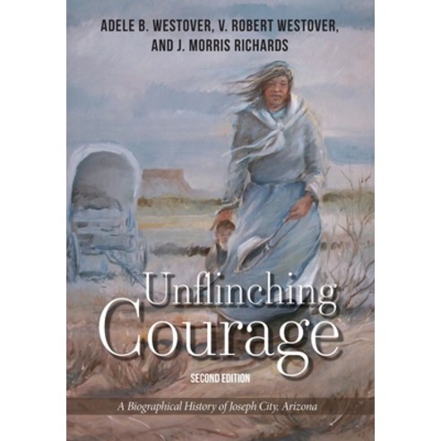 Unflinching Courage: A Biographical History of Joseph City Arizona Paperback, Brigham Young University Ch..., English, 9780998696027
