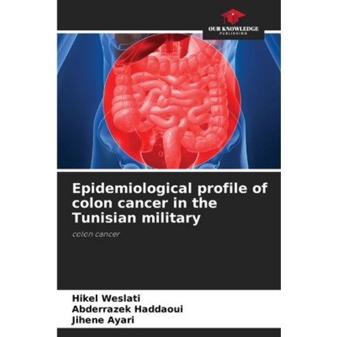 (영문도서) Epidemiological profile of colon cancer in the Tunisian military Paperback, Our Knowledge Publishing, English, 9786204094977