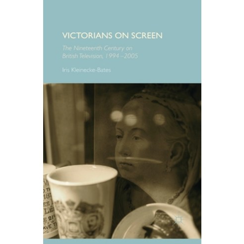 (영문도서) Victorians on Screen: The Nineteenth Century on British Television 1994-2005 Paperback, Palgrave MacMillan, English, 9781349348893
