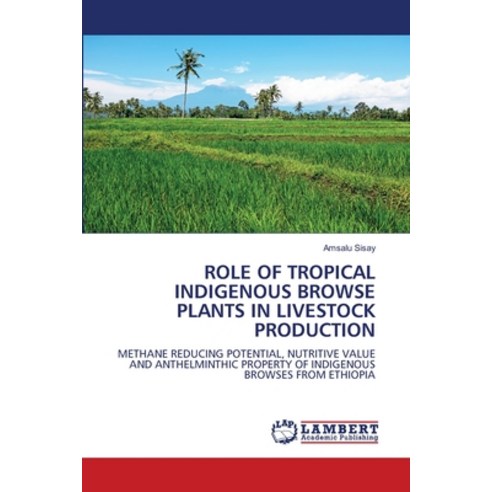 (영문도서) Role of Tropical Indigenous Browse Plants in Livestock Production Paperback, LAP Lambert Academic Publis..., English, 9786205641095