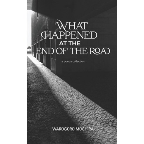 (영문도서) What Happened At The End of the Road: A Poetry Collection Paperback, Old Moss, English, 9789914493566