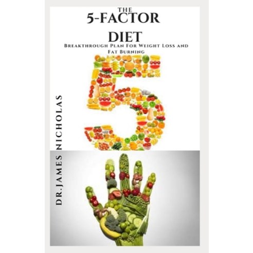 The 5-Factor Diet: Breakthrough Plan For Weight Loss and Fat Burning: Includes Delicious Recipes Me... Paperback, Independently Published