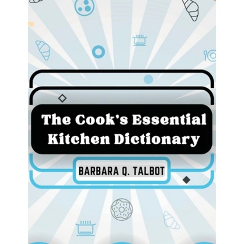 (영문도서) The Cook''s Essential Kitchen Dictionary: The Dictionary of ...