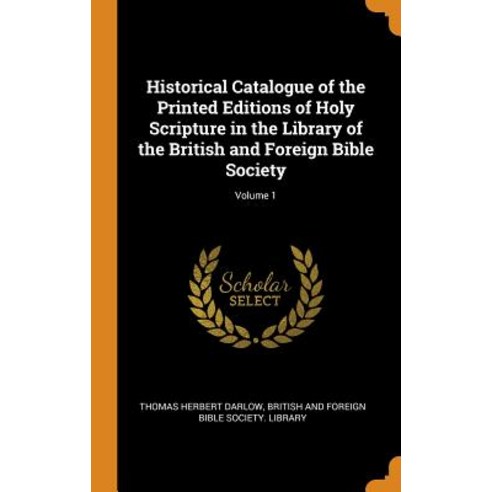 (영문도서) Historical Catalogue of the Printed Editions of Holy Scripture in the Library of the British ... Hardcover, Franklin Classics, English, 9780342132065