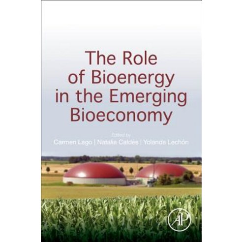 (영문도서) The Role of Bioenergy in the Emerging Bioeconomy: Resources Technologies Sustainability and... Paperback, Academic Press, English, 9780128130568