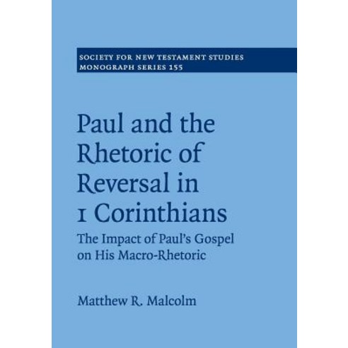 Paul and the Rhetoric of Reversal in 1 Corinthians: The Impact of Paul''s Gospel on His Macro-Rhetoric Paperback, Cambridge University Press, English, 9781108734035