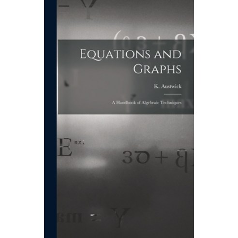 (영문도서) Equations and Graphs; a Handbook of Algebraic Techniques Hardcover, Hassell Street Press, English, 9781013658747