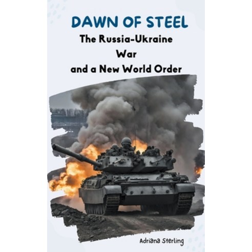 (영문도서) Dawn of Steel: The Russia-Ukraine War and a New World Order Paperback, Adriana Sterling, English, 9798223258926