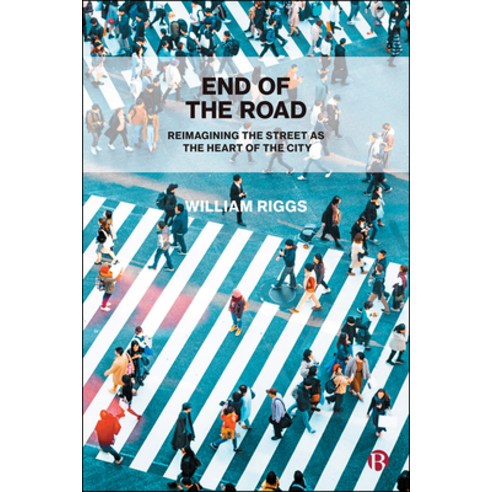 (영문도서) End of the Road: Reimagining the Street as the Heart of the City Paperback, Bristol University Press, English, 9781529225150