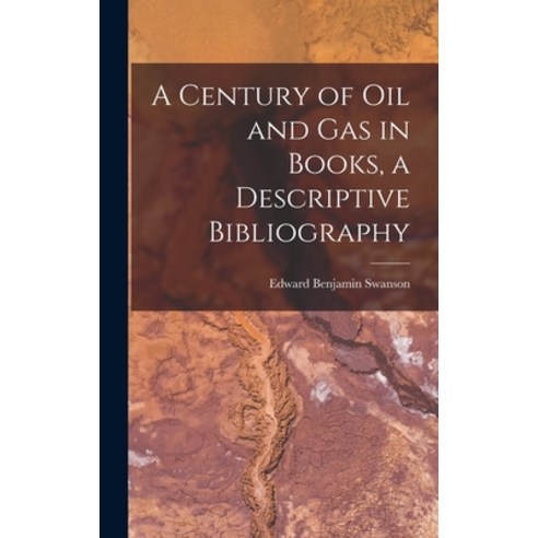 (영문도서) A Century of Oil and Gas in Books a Descriptive Bibliography Hardcover, Hassell Street Press, English, 9781014019509