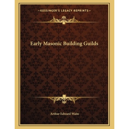 Early Masonic Building Guilds Paperback, Kessinger Publishing, English, 9781163067758