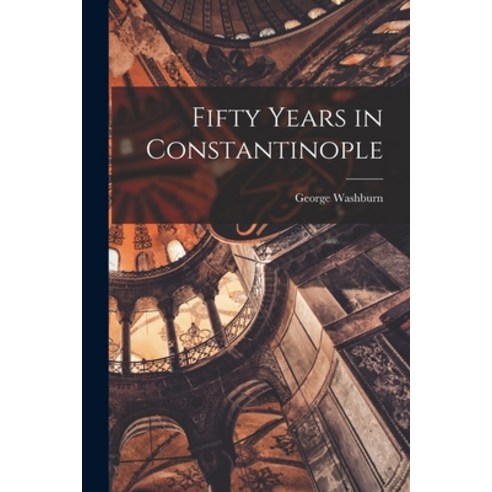 (영문도서) Fifty Years in Constantinople Paperback, Legare Street Press, English, 9781016788625