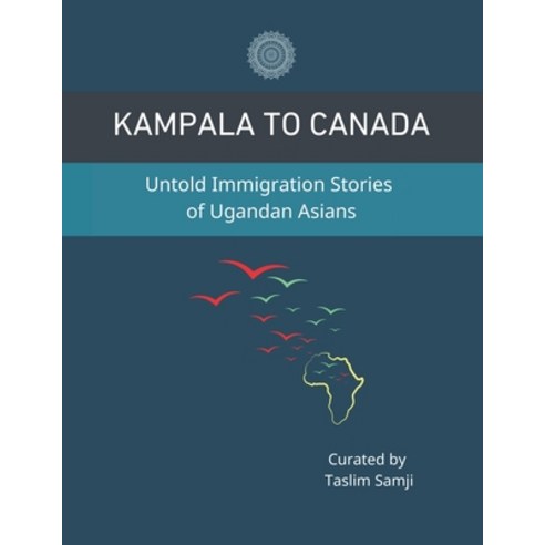 (영문도서) Kampala to Canada: Untold Immigration Stories of Ugandan Asians Paperback, Library and Archives Canada, English, 9781738899807
