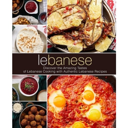(영문도서) Lebanese: Discover the Amazing Tastes of Lebanese Cooking with Authentic Lebanese Recipes (2n... Paperback, Independently Published, English, 9781688915688