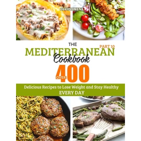 The Mediterranean Cookbook: Over 400 Delicious Recipes to Lose Weight and Stay Healthy Every Day (Pa... Paperback, Independently Published, English, 9798565129441