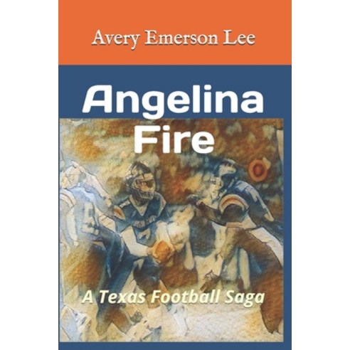 Angelina Fire: A Texas Football Saga Paperback, Independently Published, English, 9781677176618