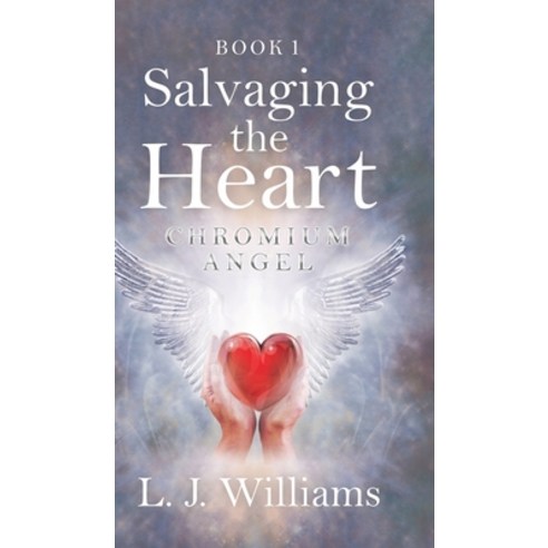Salvaging the Heart: Chromium Angel Hardcover, Tellwell Talent