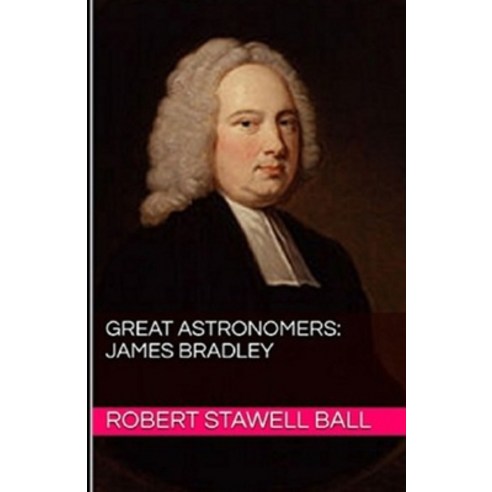 Great Astronomers: James Bradley Illustrated Paperback, Independently Published