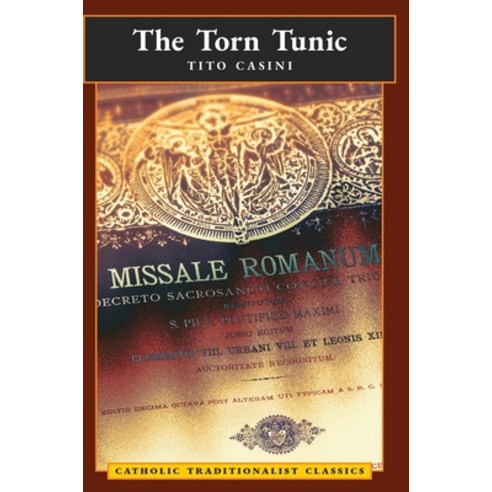 The Torn Tunic: Letter of a Catholic on the liturgical Reform (Catholic Traditionalist Classics) Hardcover, Angelico Press, English, 9781621386445