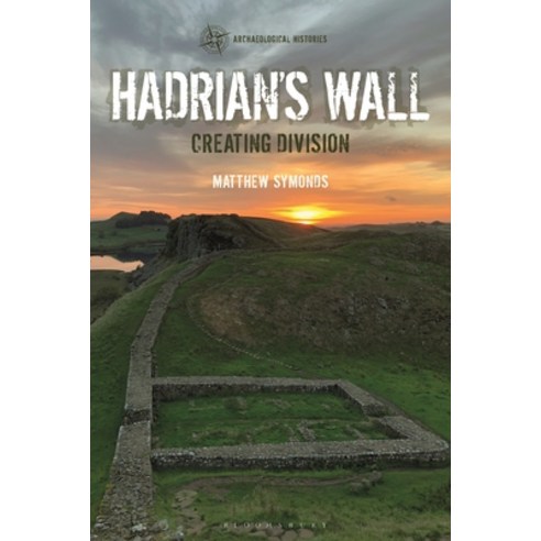 Hadrian''s Wall: Creating Division Hardcover, Bloomsbury Academic