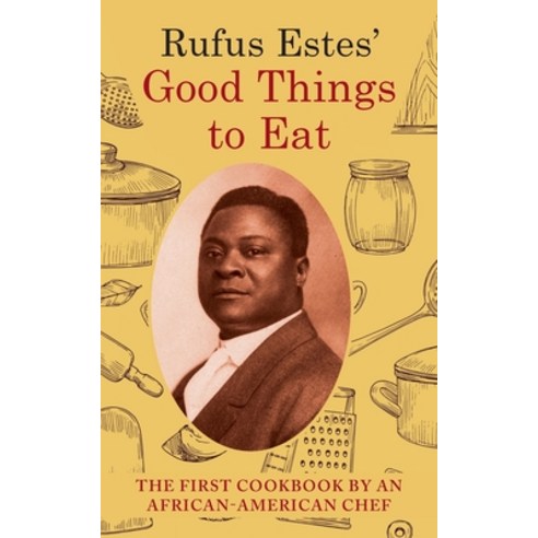 (영문도서) Rufus Estes'' Good Things to Eat: The First Cookbook by an African-American Chef (Dover Cookbo... Paperback, Echo Point Books & Media, LLC, English, 9781648371097