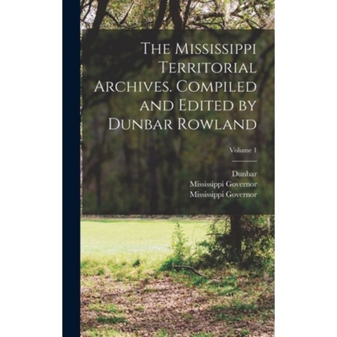 (영문도서) The Mississippi Territorial Archives. Compiled and Edited by Dunbar Rowland; Volume 1 Hardcover, Legare Street Press, English, 9781018733432