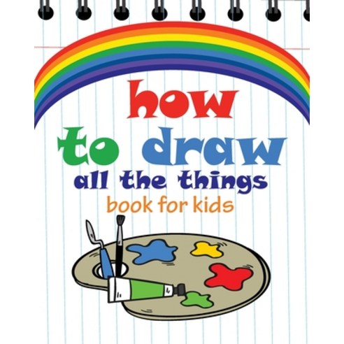 How to Draw All the Things Book for Kids: flower girl books for children modern art books for kids ... Paperback, Independently Published
