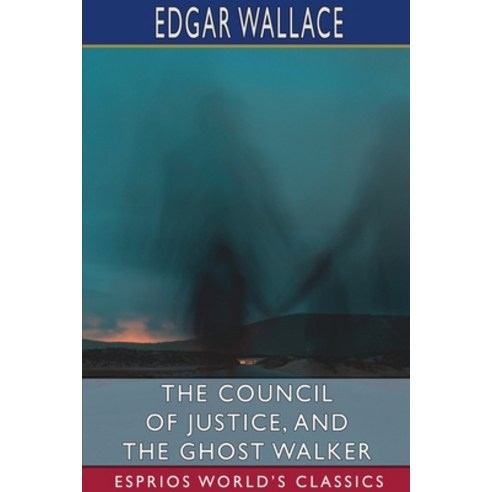 The Council of Justice and The Ghost Walker (Esprios Classics) Paperback, Blurb, English, 9781034441342