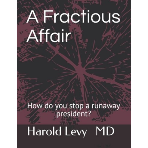A Fractious Affair: How do you stop a runaway president? Paperback, Independently Published, English, 9798722470423