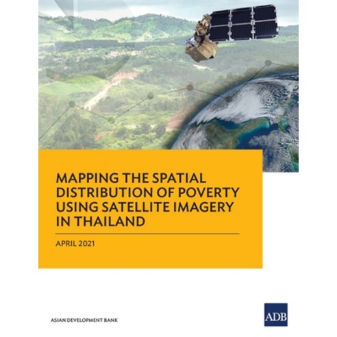 Mapping the Spatial Distribution of Poverty Using Satellite Imagery in Thailand Paperback, Asian Development Bank, English, 9789292627683