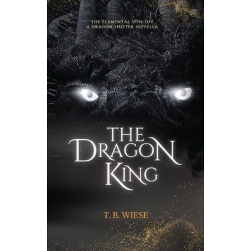 (영문도서) The Dragon King: An Elemental spin-off novella Paperback, T. B. Wiese, English, 9798985885040