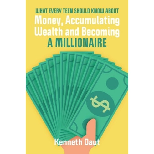 (영문도서) What Every Teen Should Know about Money Accumulating Wealth and Becoming a Millionaire Paperback, Bookbaby, English, 9781098370121
