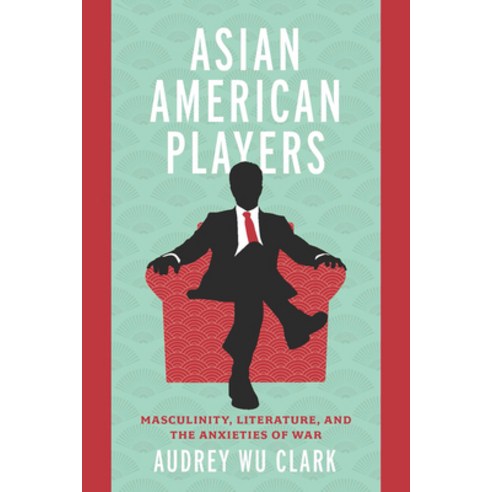 (영문도서) Asian American Players: Masculinity Literature and the Anxieties of War Hardcover, Ohio State University Press, English, 9780814215449