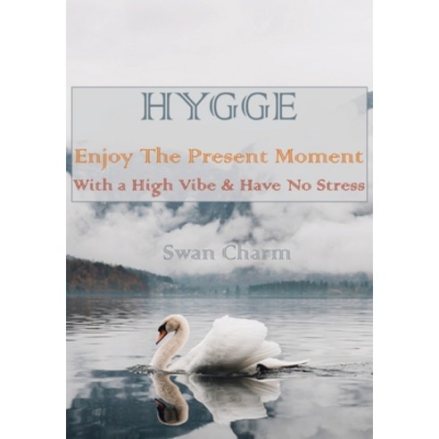 HYGGE - Enjoy The Present Moment With a High Vibe and Have No Stress Paperback, Creative Arts Management Ou, English, 9789916956694