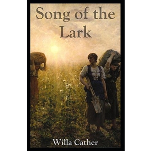 The Song of the Lark Illustrated Paperback, Independently Published, English, 9798738161506