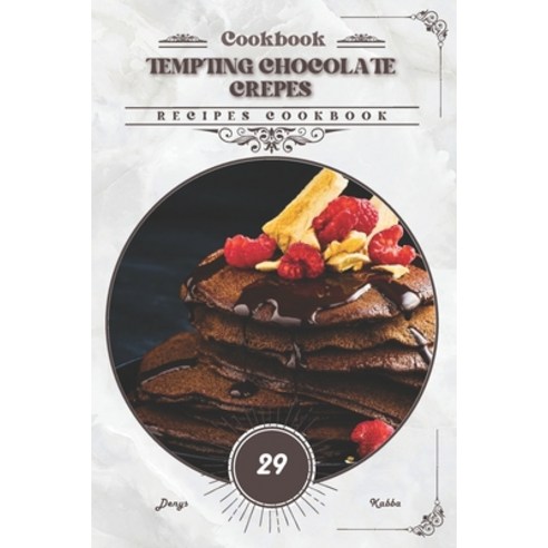 (영문도서) Tempting Chocolate Crepes: Recipes cookbook Paperback, Independently Published, English, 9798328470841